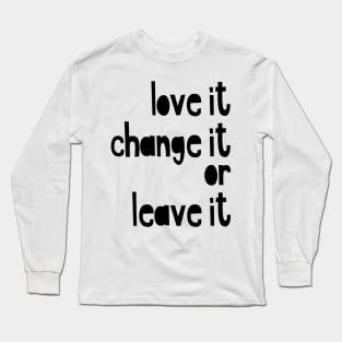 love it or change it Long Sleeve T-Shirt